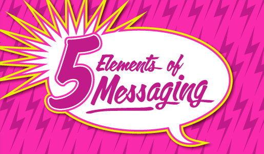 5 elements of messaging